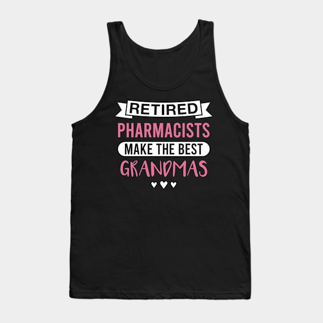 Retired Pharmacists Make the Best Grandmas - Funny Pharmacist Grandmother Tank Top by FOZClothing